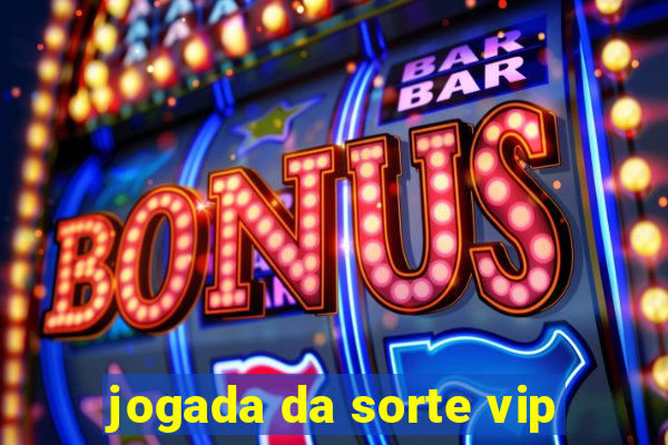 jogada da sorte vip