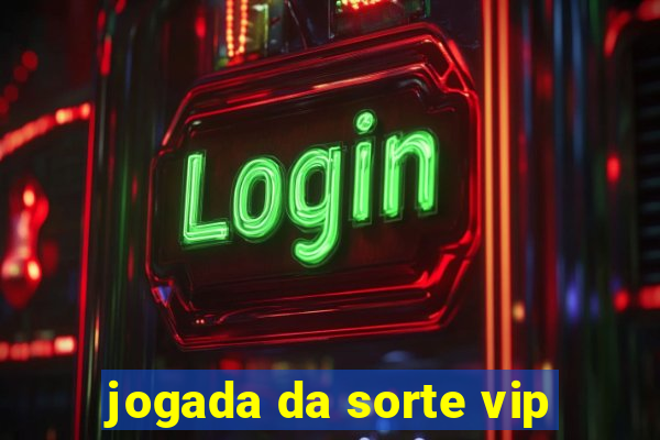 jogada da sorte vip