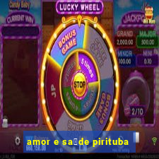 amor e sa煤de pirituba