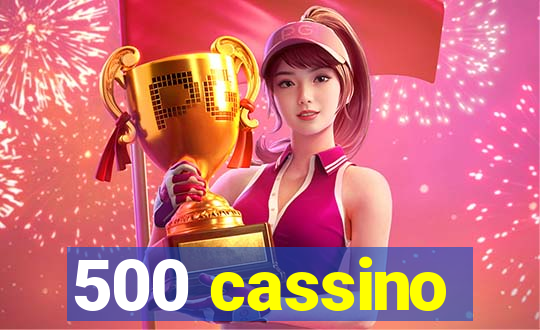 500 cassino