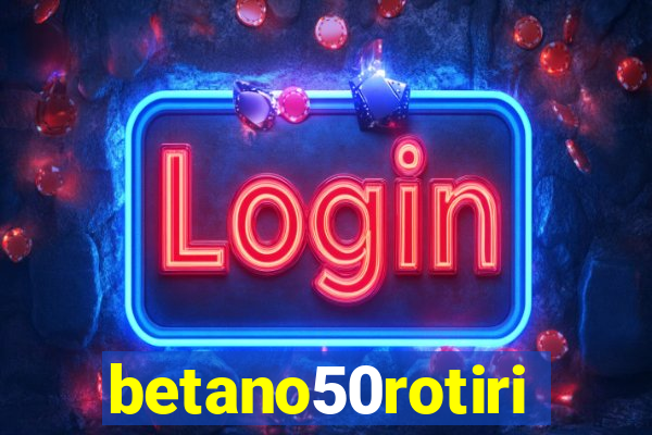 betano50rotiri