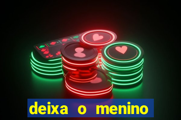 deixa o menino jogar letra