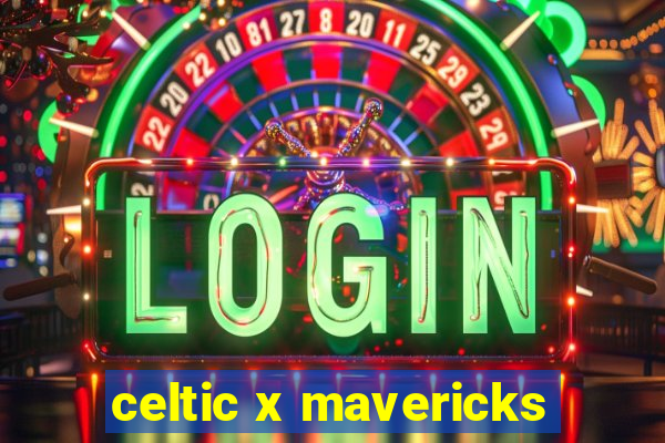 celtic x mavericks