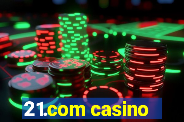 21.com casino