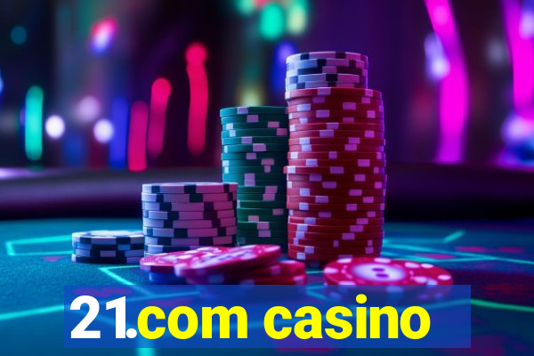 21.com casino