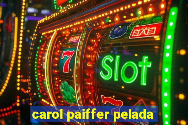 carol paiffer pelada