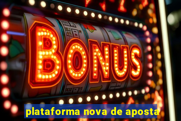 plataforma nova de aposta