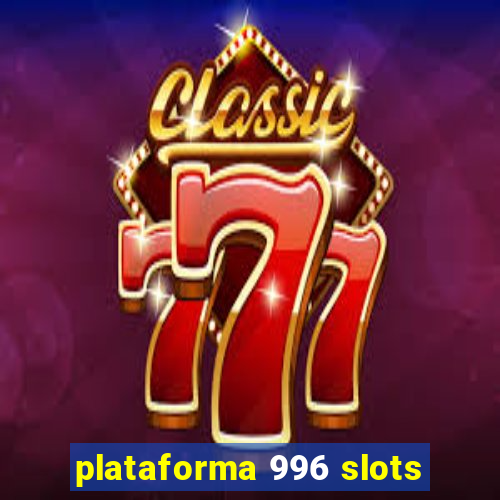 plataforma 996 slots