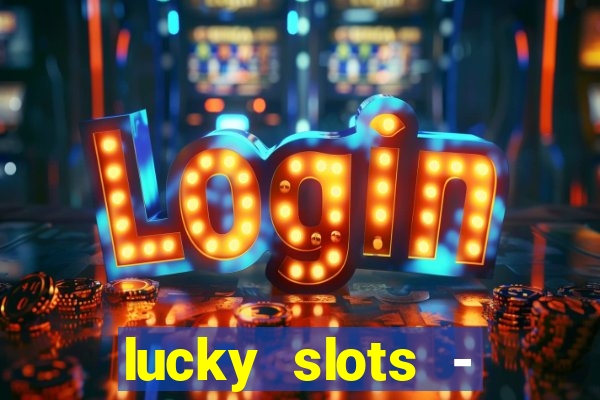 lucky slots - casino slots