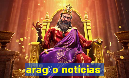 arag茫o noticias