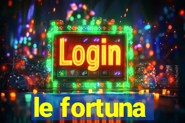 le fortuna