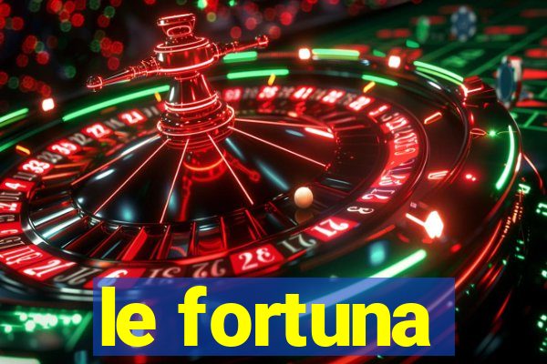 le fortuna