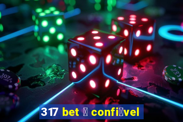 317 bet 茅 confi谩vel