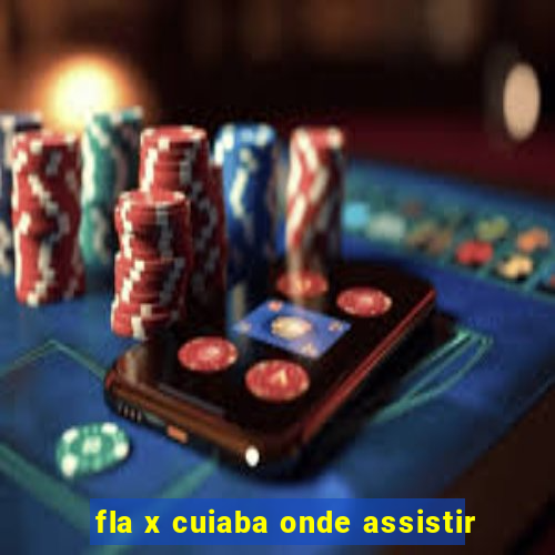 fla x cuiaba onde assistir