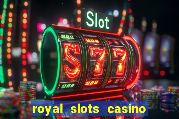 royal slots casino slots 777