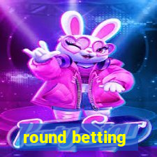 round betting