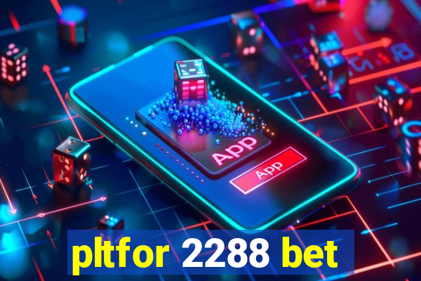 pltfor 2288 bet