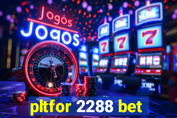 pltfor 2288 bet