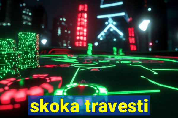 skoka travesti