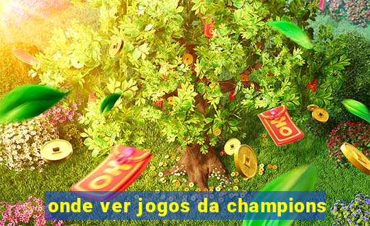 onde ver jogos da champions