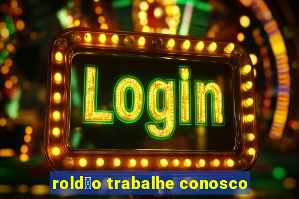 rold茫o trabalhe conosco