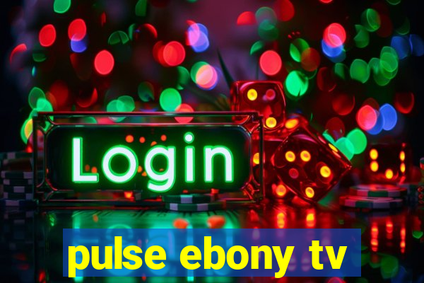 pulse ebony tv