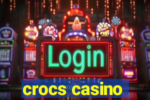 crocs casino