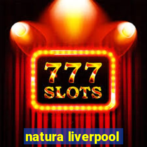 natura liverpool