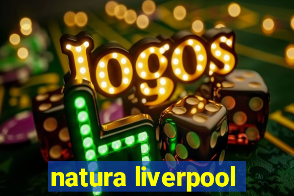 natura liverpool