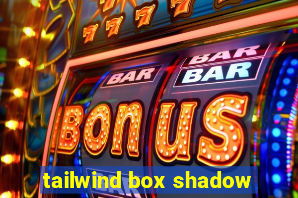 tailwind box shadow