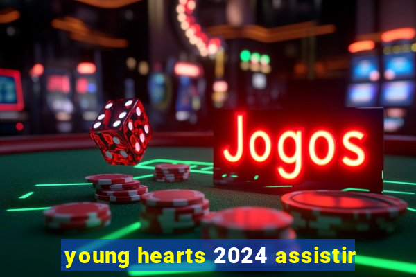 young hearts 2024 assistir