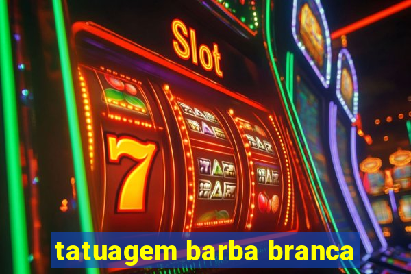 tatuagem barba branca