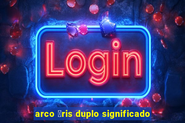 arco 铆ris duplo significado