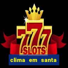 clima em santa b谩rbara - ba