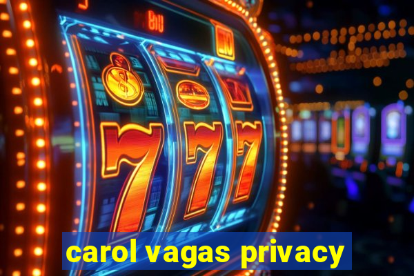 carol vagas privacy