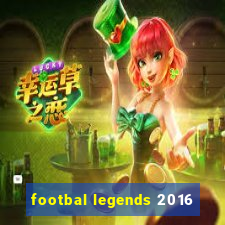 footbal legends 2016