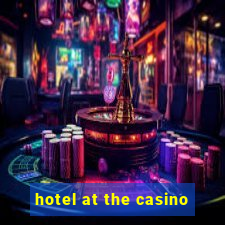 hotel at the casino