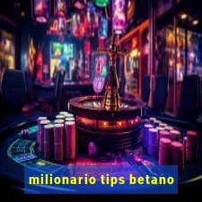 milionario tips betano