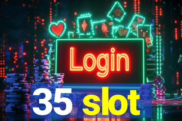 35 slot