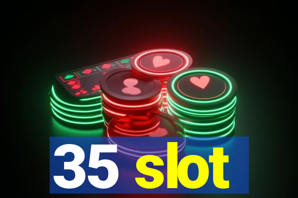 35 slot