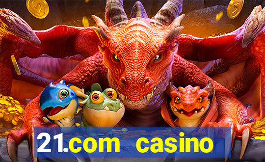 21.com casino veilige gok