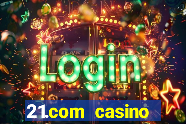 21.com casino veilige gok