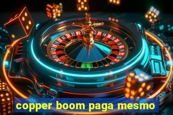 copper boom paga mesmo