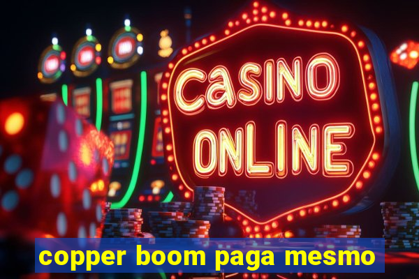 copper boom paga mesmo