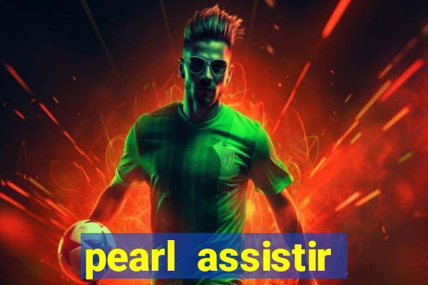 pearl assistir online megaflix