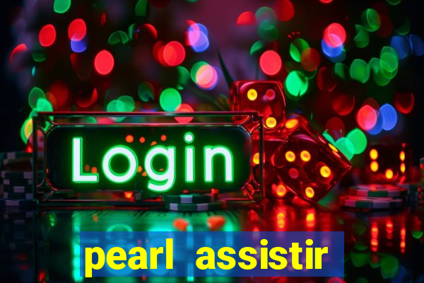 pearl assistir online megaflix