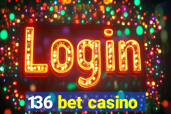 136 bet casino