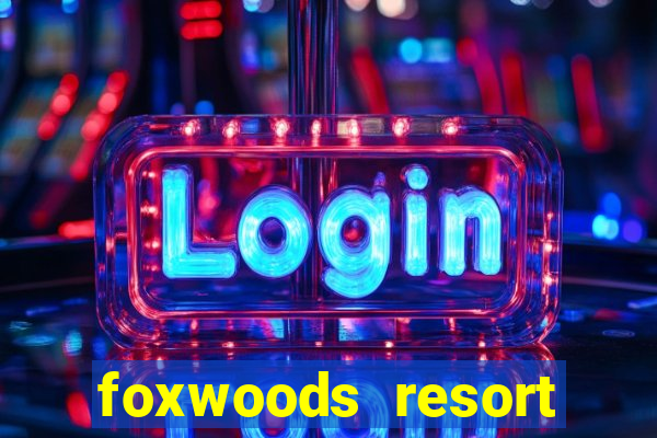 foxwoods resort casino mashantucket connecticut