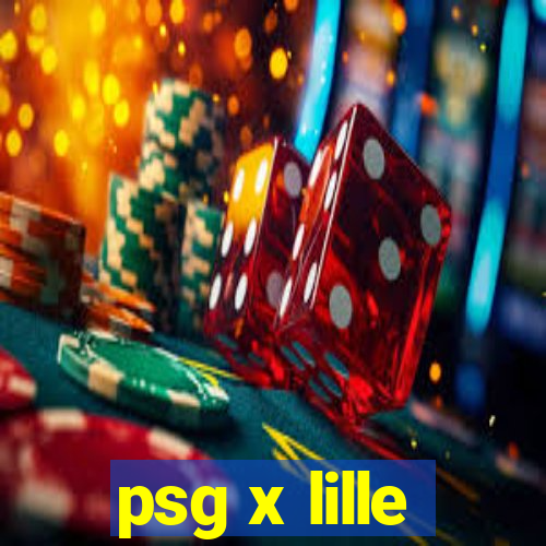 psg x lille