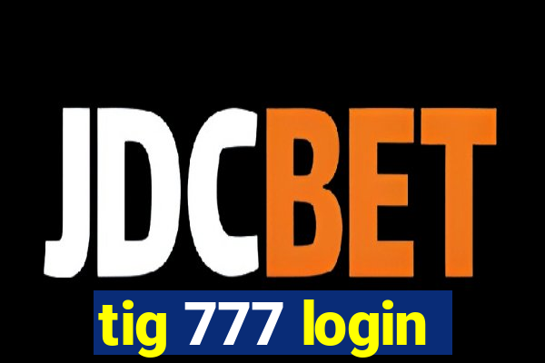 tig 777 login